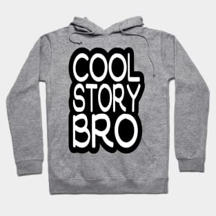 COOL STORY BRO Hoodie